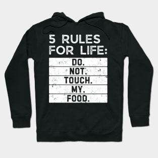 5 rules for life: Do. Not. Touch. My. Food. Hoodie